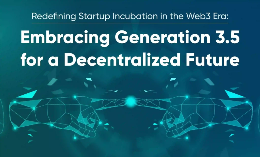 Redefining Startup Incubation in the Web3 Era: Embracing Generation 3.5 for a Decentralized Future 25 Online Venture Builder Infrastructure Emracing Generation 3.5 for a decentralized Future